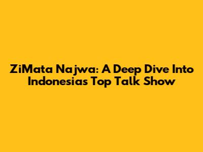ZiMata Najwa: A Deep Dive Into Indonesia's Top Talk Show