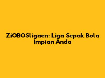 ZiOBOSligaen: Liga Sepak Bola Impian Anda
