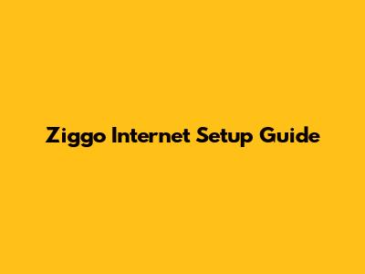 Ziggo Internet Setup Guide