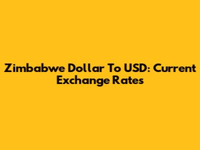 Zimbabwe Dollar To USD: Current Exchange Rates
