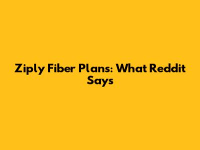 Ziply Fiber Plans: What Reddit Says