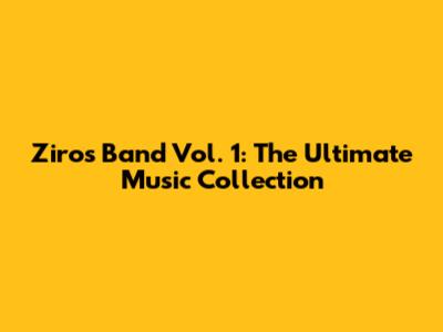 Ziros Band Vol. 1: The Ultimate Music Collection