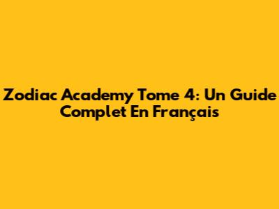 Zodiac Academy Tome 4: Un Guide Complet En Français