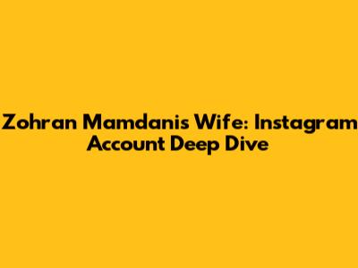 Zohran Mamdani's Wife: Instagram Account Deep Dive