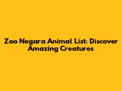 Zoo Negara Animal List: Discover Amazing Creatures